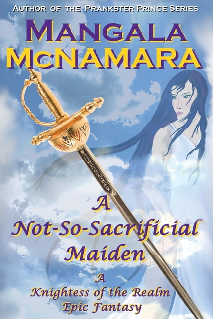 Knightess of the Realm A Not-So-Sacrificial Maiden: A Standalone Prequel (A Knightess of the Realm Novel), (Paperback)