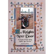 The Knights Next Door Everyday People Living Middle Ages Dreams, Hardcover