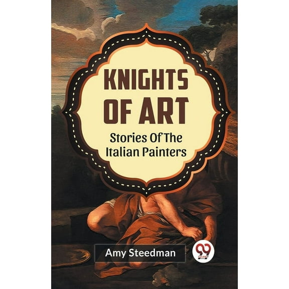 Knights Of Art Stories Of The Italian Painters, (Paperback)