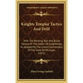 thumbnail image 1 of Knights Templar Tactics And Drill : With The Working Text And Burial Service Of The Orders Of Knighthood, As Adopted By The Grand Commandery Of The State Of Michigan (1871) (Hardcover), 1 of 1