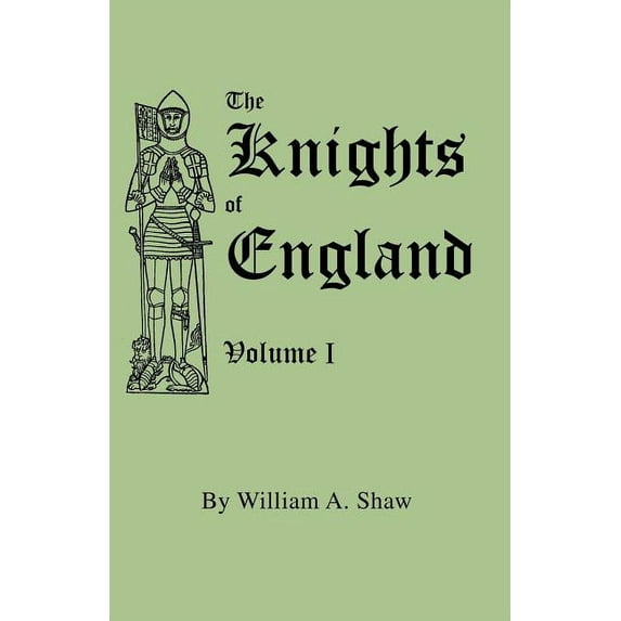 Knights of England. a Complete Record from the Earliest Time to the Present Day of the Knights of All the Orders of Chiv, (Paperback)