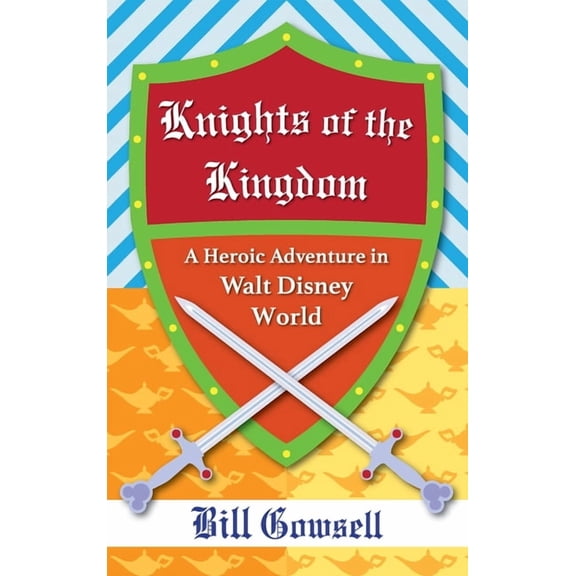 Knights of the Kingdom: Heroic Adventure in Walt Disney World, (Hardcover)