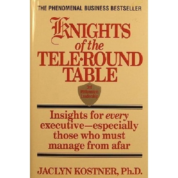 Pre-Owned Knights of the Tele-Round Table: 3rd Millennium Leadership Insights for Every Executive-Especially Those Who Must Manage from Afar (Hardcover) 0446518794 9780446518796