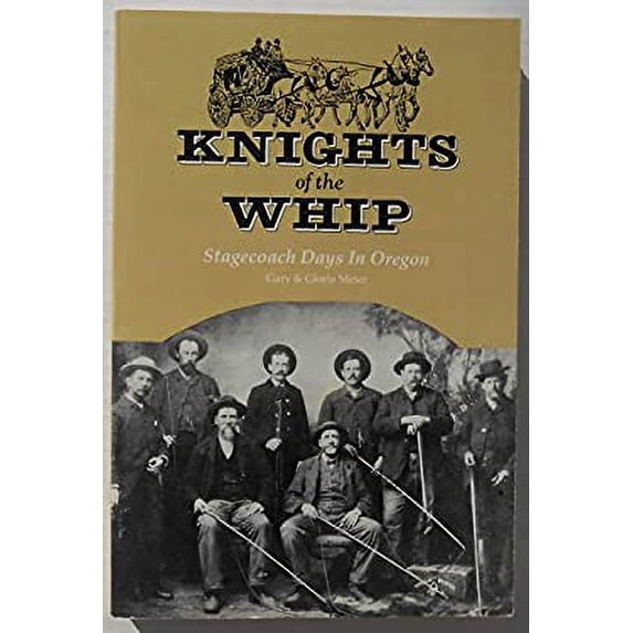 Pre-Owned Knights of the Whip: Stagecoach Days in Oregon (Paperback) 0961937904 9780961937904
