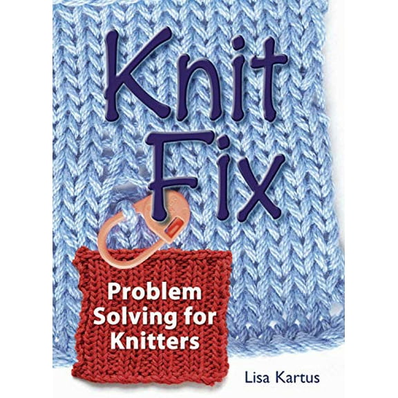 Pre-Owned Knit Fix: Problem Solving for Knitters (Hardcover) 1596680113 9781596680111