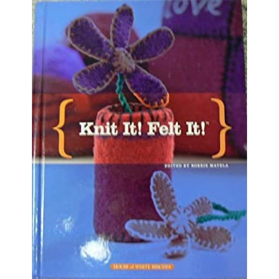 Pre-Owned Knit It! Felt It! (Hardcover) 1592171516 9781592171514