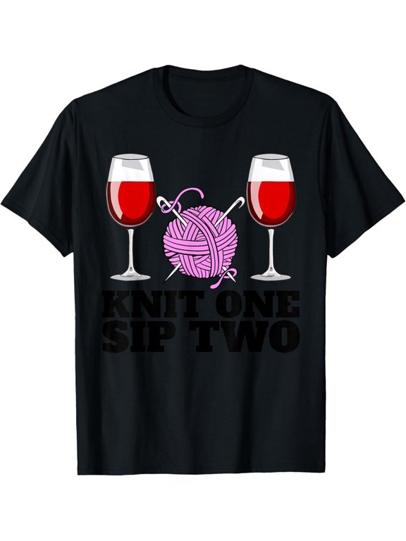 Knit One Sip Two funny wine and Knitting Crochet T-Shirt men and women can wear, black, white, gifts