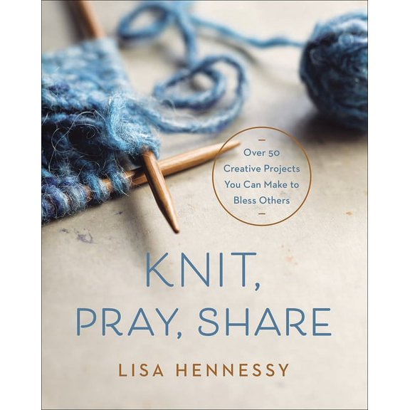 Knit, Pray, Share : Over 50 Creative Projects You Can Make to Bless Others (Book)