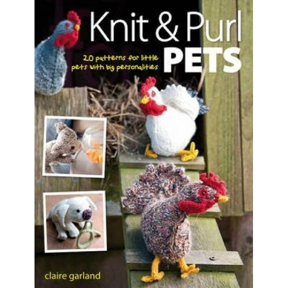 Pre-Owned Knit & Purl Pets: 20 Patterns for Little Pets With Big Personalities (Paperback) 0715336673 9780715336670