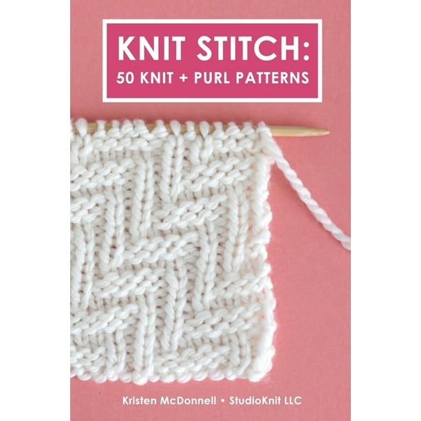 Knit Stitch : 50 Knit + Purl Patterns (Paperback) - Walmart.com