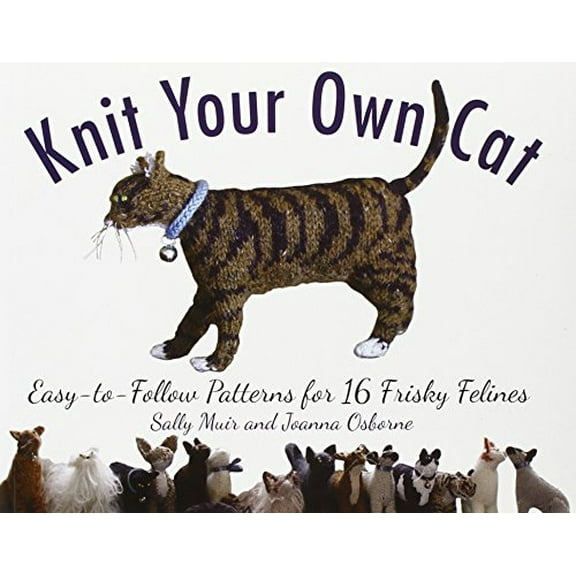 Pre-Owned Knit Your Own Cat: Easy-To-Follow Patterns for 16 Frisky Felines (Paperback) 1579128939 9781579128937