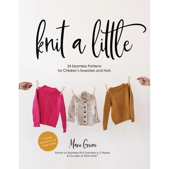Knit a Little: 24 Seamless Patterns for Children's Sweaters and Hats, (Paperback)