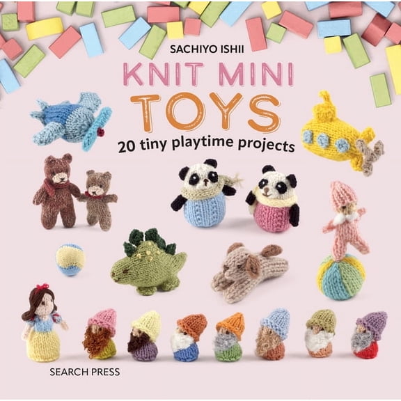 Knit a Mini Knit Mini Toys: 20 Tiny Playtime Projects, (Hardcover)