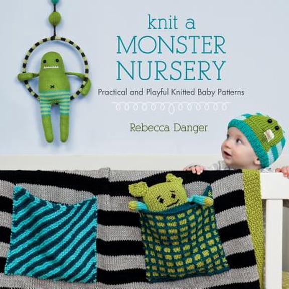 Pre-Owned Knit a Monster Nursery: Practical and Playful Knitted Baby Patterns (Paperback) 1604681497 9781604681499