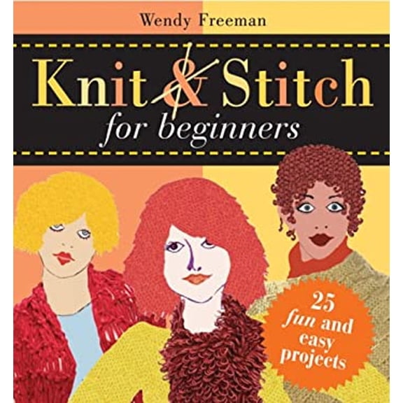 Pre-Owned Knit and Stitch for Beginners: 25 Fun & Easy Projects (Hardcover) 0764158643 9780764158643