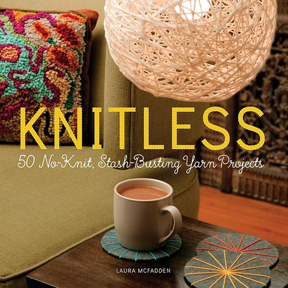 Knitless : 50 No-Knit, Stash-Busting Yarn Projects (Paperback)