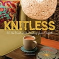 thumbnail image 1 of Pre-Owned Knitless: 50 No-Knit, Stash-Busting Yarn Projects (Paperback) 0762456647 9780762456642, 1 of 1