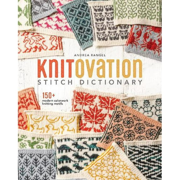 Knitovation Stitch Dictionary: 150+ Modern Colorwork Knitting Motifs (Hardcover)