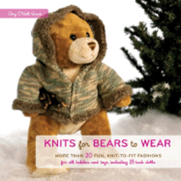 Pre-Owned Knits for Bears to Wear : More Than 20 Fun, Knit-To-Fit Fashions for All Teddies and Toys Including 18-Inch Dolls