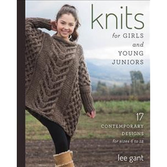 Knits for Girls and Young Juniors : 17 Contemporary Designs for Sizes 6 to 12 (Paperback)