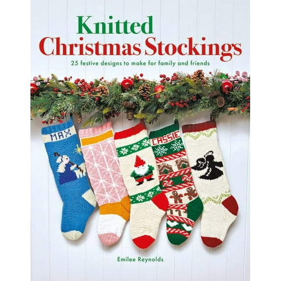 Knitted Christmas Stockings: 24 Festive Designs to Make for Family and Friends (Paperback)
