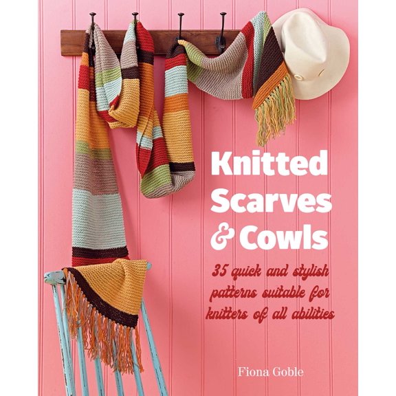 Knitted Scarves and Cowls : 35 quick and stylish patterns suitable for knitters of all abilities (Paperback)