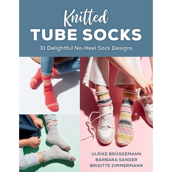 Knitted Tube Socks: 31 Delightful No-Heel Sock Designs, (Paperback)