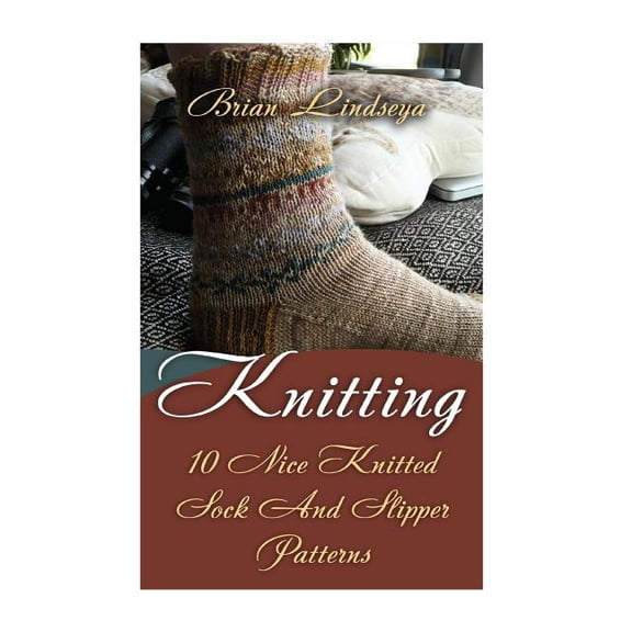 Knitting : 10 Nice Knitted Sock And Slipper Patterns