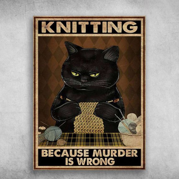 Knitting Black Cat - Knitting Because Murder Is Wrong 24 x 36 Inch Poster