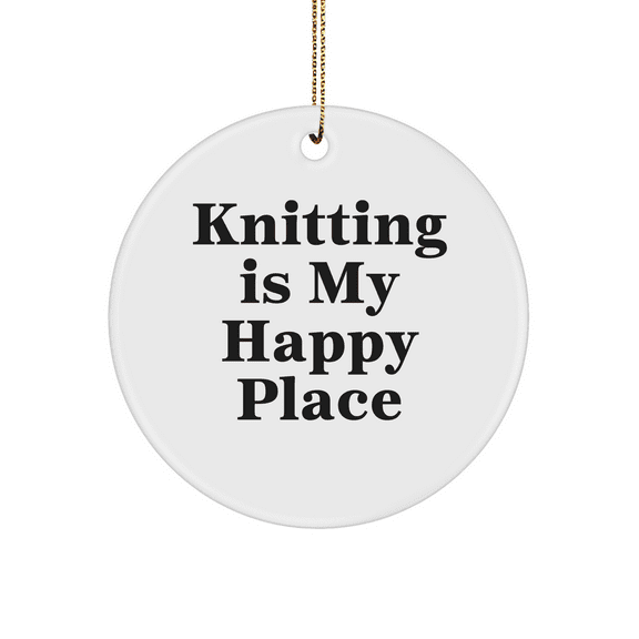 'Knitting' Circle Ornament, Gifts from Friends for Knitting Enthusiasts, Knitting Is My Happy Place, Christmas Unique Gift