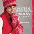 thumbnail image 1 of Pre-Owned Knitting Circles around Mittens and More: Creative Projects on Circular Needles (Paperback) 1604680601 9781604680607, 1 of 1