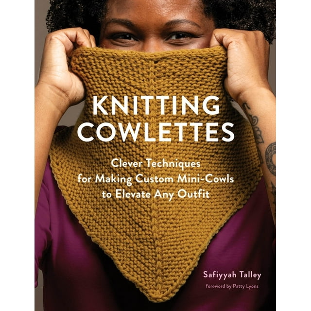 Knitting Cowlettes: Clever Techniques for Making Custom Mini-Cowls to Elevate Any Outfit, (Hardcover)