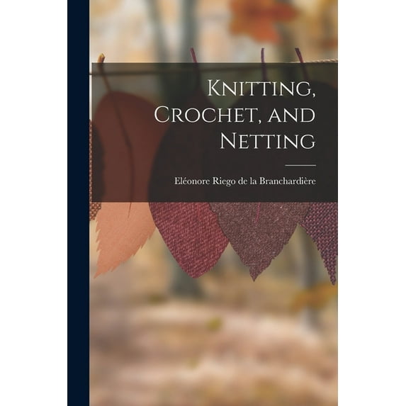Knitting, Crochet, and Netting (Paperback)