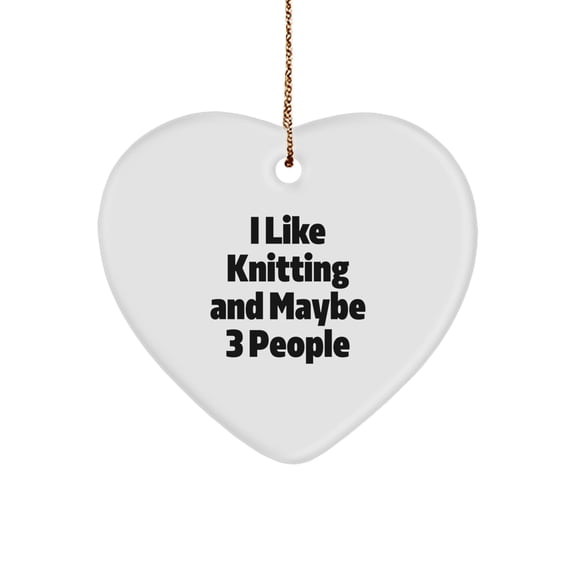Knitting Enthusiast Gifts, Heart Ornament for Men or Women, 'I Like Knitting And Maybe 3 People' Funny Quote, Christmas Unique Gift Ideas for Friends, Coworkers, Family