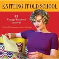 thumbnail image 1 of Pre-Owned Knitting It Old School: 43 Vintage-Inspired Patterns (Hardcover) 0470524669 9780470524664, 1 of 1