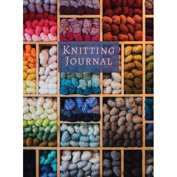 Knitting Journal: A Notebook For Up To 50 Knitting Projects - Keep Track Of Yarns And Needles, (Hardcover)
