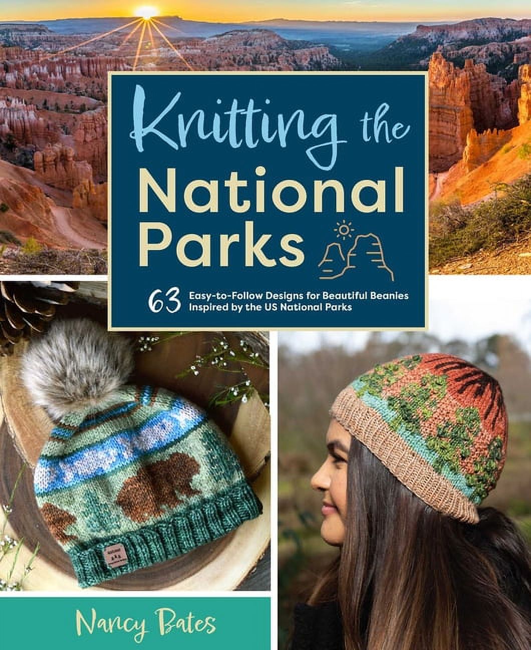 Knitting the National Parks: 63 Easy-to-Follow Designs for Beautiful Beanies Inspired by the US National Parks (Knitting Books and Patterns; Knitting Beanies) [Book]