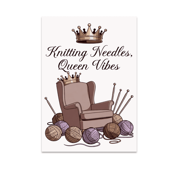 Knitting Needles Queen Vibes Art - Knitting Enthusiast - 13x19 Poster Print