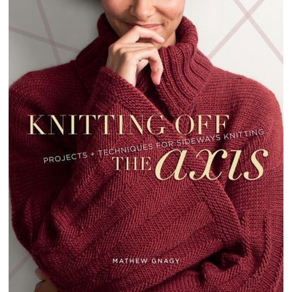 Pre-Owned Knitting Off the Axis: Projects and Techniques for Sideways Knitting (Paperback) 1596683112 9781596683112