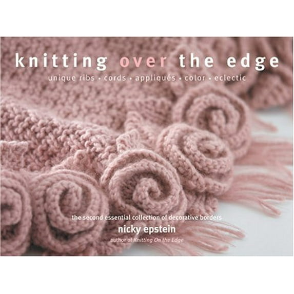 Pre-Owned Knitting Over The Edge: Unique Ribs, Cords, Appliques, Colors, Nouveau (Hardcover) 1931543755 9781931543750