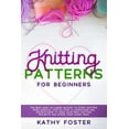 thumbnail image 1 of Knitting Patterns for Beginners: The Best Easy-to-Learn Method to Start Knitting from Scratch. Step-by-Step Illustration, 1 of 1