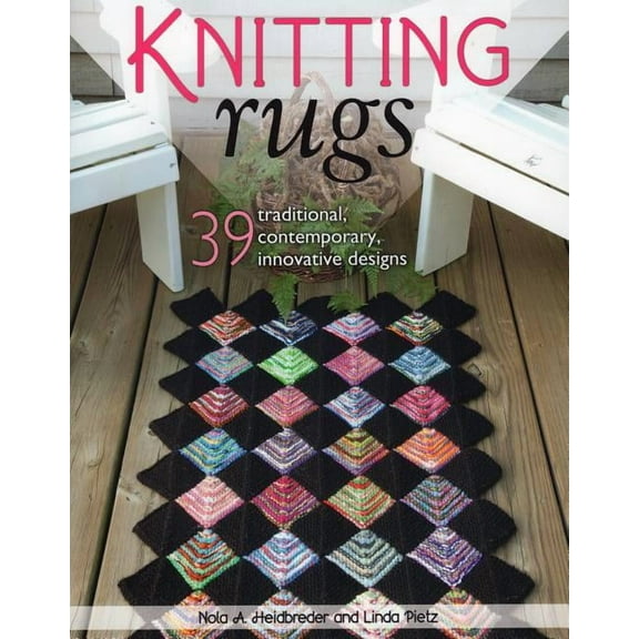 Knitting Rugs : 39 Traditional, Contemporary, Innovative Designs