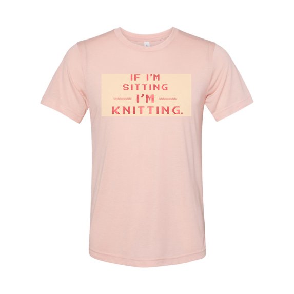 Knitting Shirt, If I'm Sitting I'm Knitting, Gift For Knitter, Knitting, Gift For Her, Knit Shirt, Gift For Grandma, Mother's Day Gift, Peach, SMALL