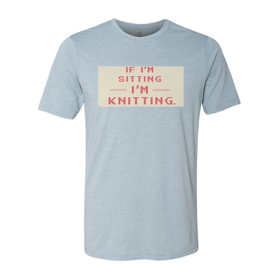 Knitting Shirt, If I'm Sitting I'm Knitting, Gift For Knitter, Knitting, Gift For Her, Knit Shirt, Gift For Grandma, Mother's Day Gift, Stonewash Denim, LARGE