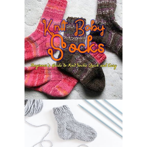 Knitting Socks: Beginner's Guide to Knit Socks Quick and Easy: Perfect Gift Ideas for Christmas, (Paperback)