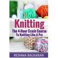 thumbnail image 1 of Knitting: The 4-hour Crash Course to Knitting Like a Pro, 1 of 1