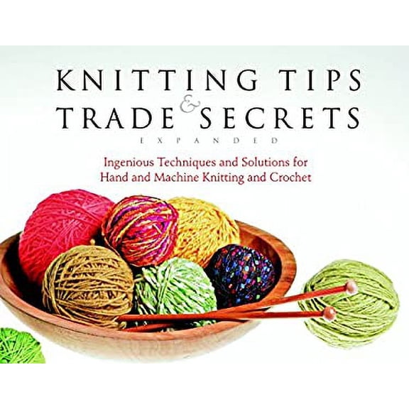 Pre-Owned Knitting Tips and Trade Secrets Expanded: Ingenious Techniques and Solutions for Hand and (Paperback) 1561588717 9781561588718