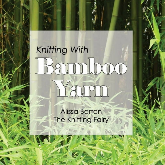 Knitting With Bamboo Yarn (Paperback) by Alissa Barton