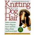 thumbnail image 1 of Pre-Owned Knitting with Dog Hair: Better a Sweater from a Dog You Know and Love Than from a Sheep You'll Never Meet (Paperback) 0312152906 9780312152901, 1 of 1