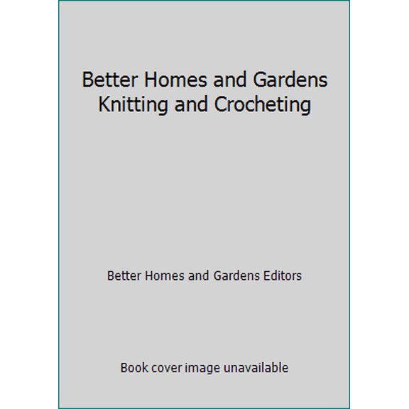 Pre-Owned Better Homes and Gardens Knitting and Crocheting (Hardcover) 0696014459 9780696014451